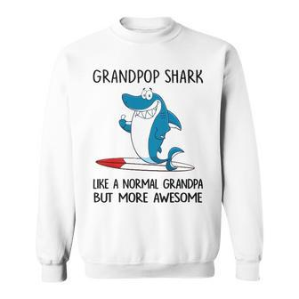 Grandpop Grandpa Gift Grandpop Shark Like A Normal Grandpa But More Awesome Sweatshirt - Seseable