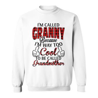 Granny Grandma Gift Im Called Granny Because Im Too Cool To Be Called Grandmother Sweatshirt - Seseable