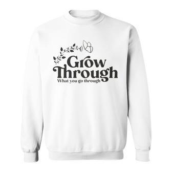 Grow Through What You Go Through Sweatshirt | Favorety UK