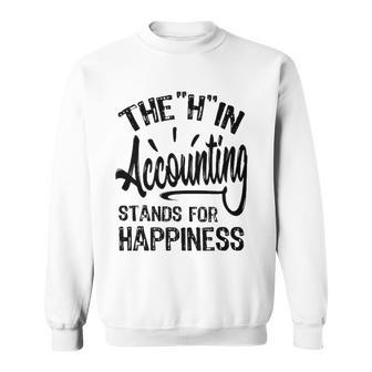 H In Accounting Stands For Happiness Funny Accountant Sweatshirt | Mazezy