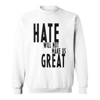 Hate Will Not Make Us Great Resist Anti Donald Trump Sweatshirt | Favorety AU