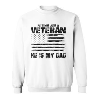 He Is Not Just A Veteran He Is My Dad Veterans Day Sweatshirt | Mazezy