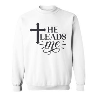 He Leads Me V2 Sweatshirt | Favorety AU