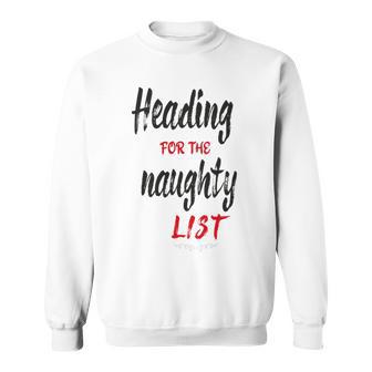 Heading For The Naughty List Christmas Tshirts Sweatshirt | Favorety