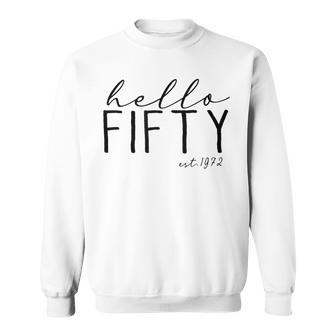 Hello Fifty Est 1972 Birthday 50Th Birthday Gift For Women Sweatshirt - Seseable