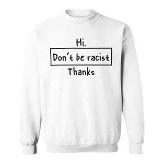 Hi Dont Be Racist Thanks V2 Sweatshirt | Favorety DE