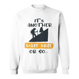 Hiking Its Another Half Mile Or So Gift For Hikers Camping Gift Nature Lover Gift Adventure Lover V2 Sweatshirt | Favorety UK