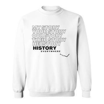 History Herstory Our Story Everywhere  Sweatshirt