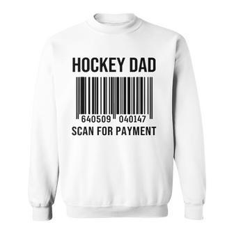 Hockey Dad Scan For Payment Sport Dad Fathers Day Gift Sweatshirt | Mazezy
