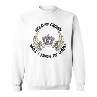 Hold My Crown While I Finish My Chemo V4 Sweatshirt | Favorety