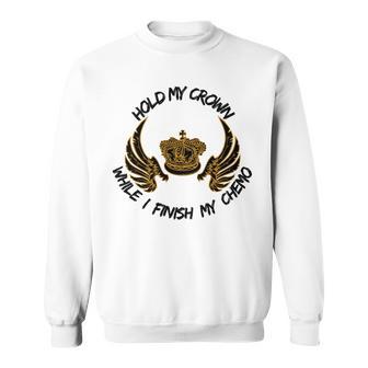 Hold My Crown While I Finish My Chemo V5 Sweatshirt | Favorety DE