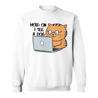 Hold On I See A Dog Sweatshirt | Favorety