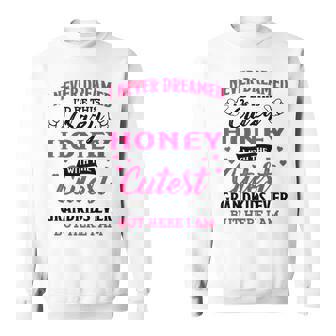 Honey Grandma Gift I Never Dreamed I’D Be This Crazy Honey Sweatshirt | Seseable UK