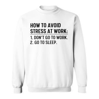 How To Avoid Stress At Work Dont Go To Work Sweatshirt | Favorety UK