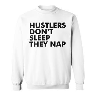 Hustlers Dont Sleep They Nap V2 Sweatshirt | Favorety UK