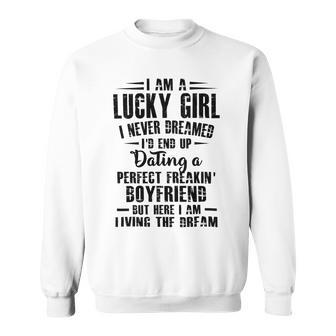 I Am A Lucky Girl I Never Dreamed Im End Up Dating A Perfect Freakin Sweatshirt | Favorety CA