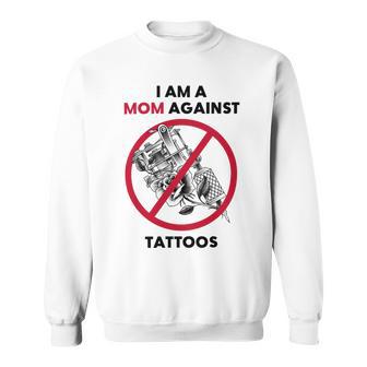 I Am A Mom Against Tattoos Womens Moms Against Tattoo V2 Sweatshirt | Favorety UK