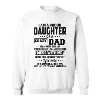 I Am A Proud Daughter Of A Crazy Dad He Has Anger Issue And A Serious Dislike For A Stupid People V2 Sweatshirt | Favorety CA