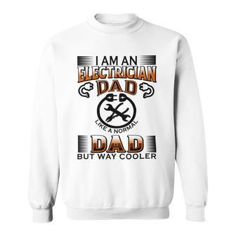 I Am An Electrician Dad Like A Normal Dad But Way Cooler V2 Sweatshirt | Favorety CA