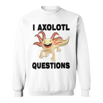 I Axlotl Questions Cute Axlotl Sweatshirt | Favorety CA