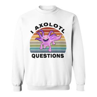 I Axlotl Questions Cute Axlotl V3 Sweatshirt | Favorety