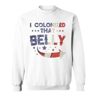 I Colonized That Belly 4Th Of July Pregnancy Dad Matching Sweatshirt - Seseable