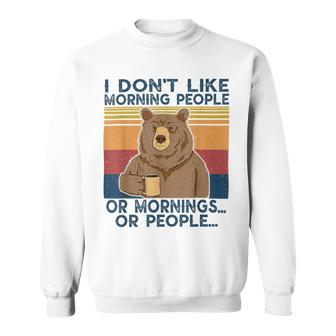 I Dont Like Morning People Or Mornings Or People Sweatshirt | Favorety DE