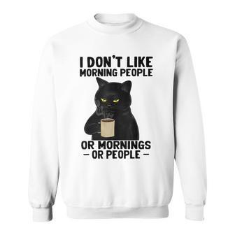 I Dont Like Morning People Or Mornings Or People V3 Sweatshirt | Favorety UK