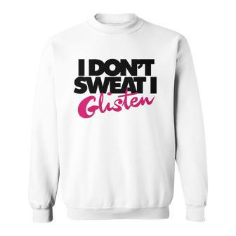I Dont Sweat I Glisten For Fitness Or The Gym Sweatshirt | Mazezy