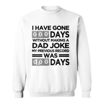 I Have Gone 0 Days Without Making A Dad Joke On Back Funny Sweatshirt | Mazezy