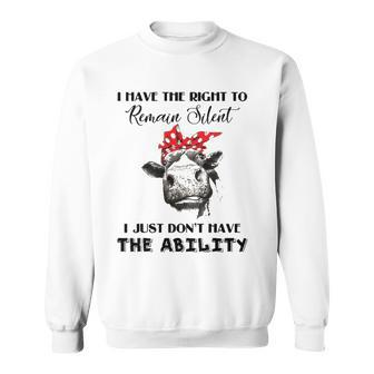 I Have The Right To Remain Silent I Dont Have Ability Funny Sweatshirt | Mazezy