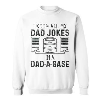 I Keep All My Dad Jokes In A Da-A-Base Fathers Day Dad Kid Sweatshirt - Seseable