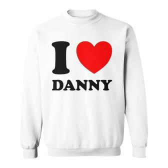 I Love Danny Red Heart Sweatshirt | Mazezy