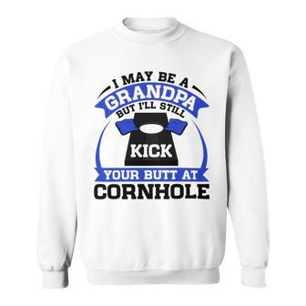 I May Be A Grandpa But Ill Still Kick Your Butt A Cornhole Sweatshirt | Favorety CA