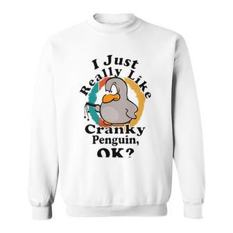 I Really Like Cranky Penguin Ok Sweatshirt | Favorety CA