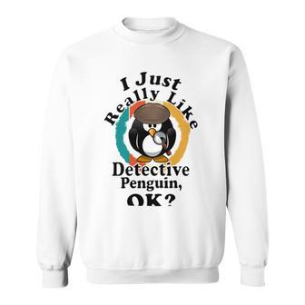 I Really Like Detective Penguin Ok Sweatshirt | Favorety UK