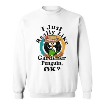 I Really Like Gardener Penguin Ok Sweatshirt | Favorety CA