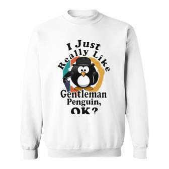 I Really Like Gentleman Penguin Ok Sweatshirt | Favorety UK