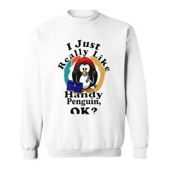 I Really Like Handy Penguin Ok Sweatshirt | Favorety