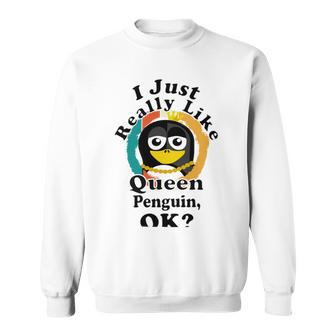 I Really Like Queen Penguin Ok Sweatshirt | Favorety