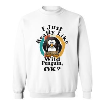 I Really Like Wild Penguin Ok Sweatshirt | Favorety CA