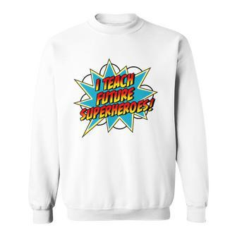 I Teach Superheroes Retro Comic Super Teacher Graphic Sweatshirt | Mazezy