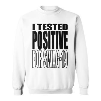 I Tested Positive For Swag-19 Sweatshirt | Mazezy UK
