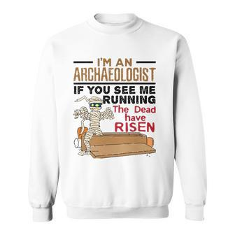 If You See Me Running Dead Have Risen Funny Archaeology Sweatshirt | Mazezy