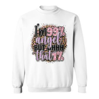 Im 99 Angel But Oh That 1 Funny Sarcastic Quote Sweatshirt | Favorety