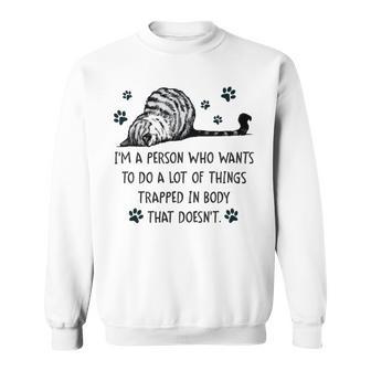 Im A Person Who Wants To Do A Lot Of Things Trapped In Body That Doesnt Sweatshirt | Favorety CA