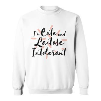 Im Cute And Lactose Intolerant Sweatshirt | Mazezy