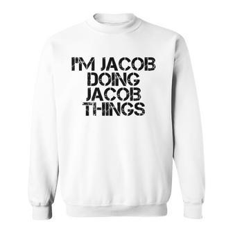 Im Jacob Doing Jacob Things Name Funny Birthday Gift Idea Sweatshirt | Mazezy