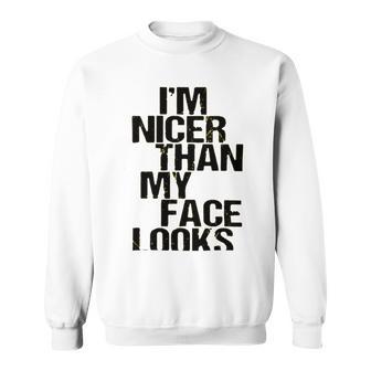 Im Nicer Than My Face Looks 257 Shirt Sweatshirt | Favorety