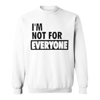 Im Not For Everyone Shirts For Women Funny Saying Sarcastic Novelty Letter Graphic Print Ca Sweatshirt | Favorety CA